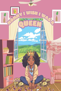 Mommy I Wish I was Queen