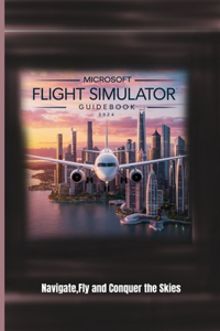 Microsoft Flight Simulator Guidebook 2024