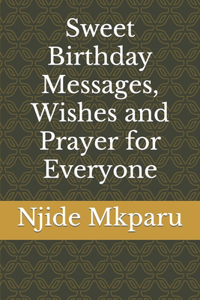 Sweet Birthday Messages, Wishes and Prayer for Everyone