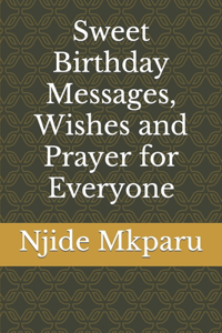 Sweet Birthday Messages, Wishes and Prayer for Everyone
