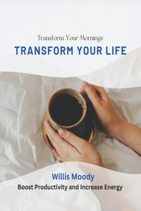 Transform Your Mornings, Transform Your Life