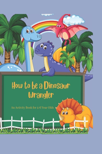 How To Be A Dinosaur Wrangler