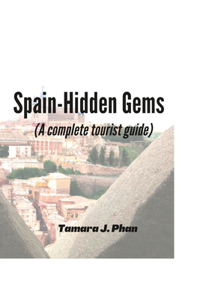 Spain-Hidden Gems (A complete tourist guide)