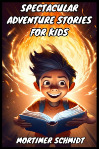 Spectacular Adventure Stories for Kids