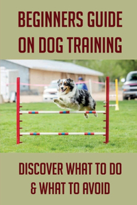 Beginners Guide On Dog Training