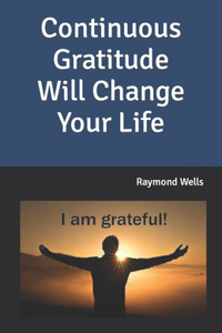 Continuous Gratitude Will Change Your Life