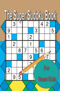 The Super Sudoku Book For Smart Kids