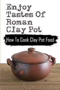 Enjoy Tastes Of Roman Clay Pot