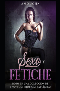 Sexo y Fetiche: BDSM en una Colección de 3 Novelas Eróticas Explícitas