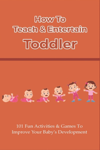 How To Teach & Entertain Toddler