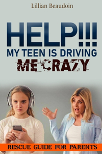 Help!!! My Teen Is Driving Me Crazy!!!!