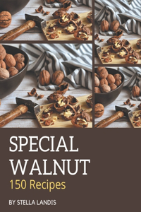 150 Special Walnut Recipes