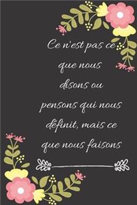 Ce n'est pas ce que nous disons ou pensons qui nous définit, mais ce que nous faisons: Carnet de notes ligné original de 119 pages- Une belle idée de cadeau pour vos amis