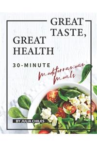 Great Taste, Great Health: 30-Minute Mediterranean Meals