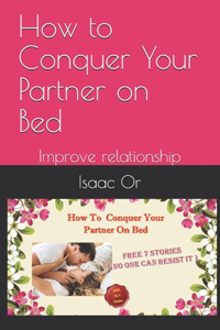 How to Conquer Your Partner on Bed