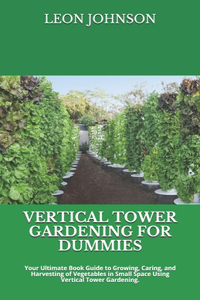 Vertical Tower Gardening for Dummies