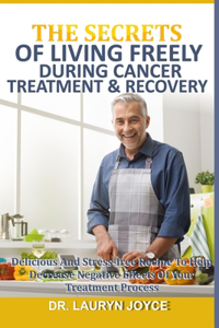 The Secrets of Living Freely During Cancer Treatment & Recovery