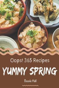 Oops! 365 Yummy Spring Recipes: Yummy Spring Cookbook - The Magic to Create Incredible Flavor!