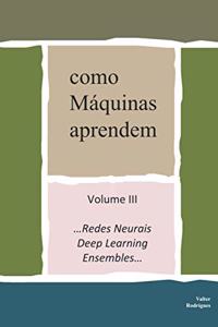como Máquinas aprendem: Volume III ...Redes Neurais, Deep Learning e Ensembles