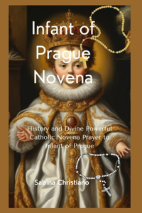 Infant of Prague Novena: History and Divine Powerful Catholic Novena Prayer to Infant of Prague