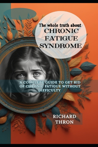 The Whole truth about chronic fatigue syndrome