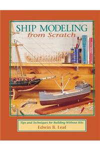 Ship Modeling from Scratch: Tips and Techniques for Building Without Kits