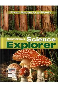 Science Explorer from Bacteria to Plants Student Edition 2007c