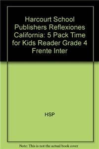 Harcourt School Publishers Reflexiones California: 5 Pack Time for Kids Reader Grade 4 Frente Inter