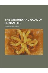 The Ground and Goal of Human Life