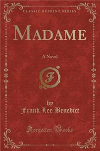 Madame: A Novel (Classic Reprint)