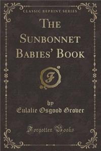 The Sunbonnet Babies' Book (Classic Reprint)