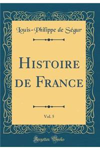 Histoire de France, Vol. 5 (Classic Reprint)