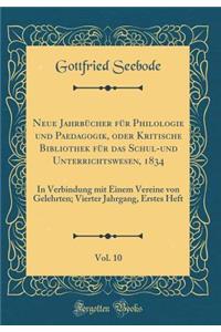 Neue JahrbÃ¼cher FÃ¼r Philologie Und Paedagogik, Oder Kritische Bibliothek FÃ¼r Das Schul-Und Unterrichtswesen, 1834, Vol. 10: In Verbindung Mit Einem Vereine Von Gelehrten; Vierter Jahrgang, Erstes Heft (Classic Reprint): In Verbindung Mit Einem Vereine Von Gelehrten; Vierter Jahrgang, Erstes Heft (Classic Reprint)