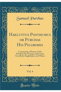 Hakluytus Posthumus or Purchas His Pilgrimes, Vol. 4: Contayning a History of the World in Sea Voyages and Lande Travells by Englishmen and Others (Classic Reprint)