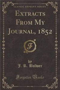 Extracts from My Journal, 1852 (Classic Reprint)