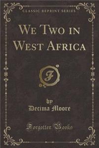 We Two in West Africa (Classic Reprint)