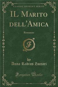 Il Marito Dell'amica: Romanzo (Classic Reprint): Romanzo (Classic Reprint)