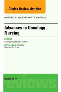 Advances in Oncology Nursing, an Issue of Nursing Clinics