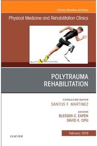 Polytrauma Rehabilitation, An Issue of Physical Medicine and Rehabilitation Clinics of North America