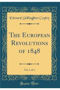 The European Revolutions of 1848, Vol. 1 of 2 (Classic Reprint)