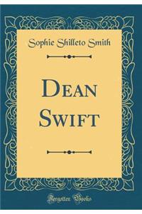 Dean Swift (Classic Reprint)