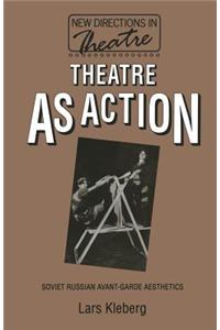 Theatre as Action: Soviet Russian Avant-Garde Aesthetics