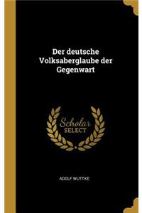 deutsche Volksaberglaube der Gegenwart