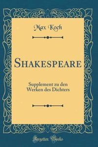 Shakespeare: Supplement Zu Den Werken Des Dichters (Classic Reprint)
