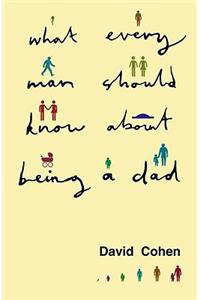 What Every Man Should Know about Being a Dad