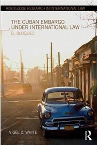 The Cuban Embargo under International Law