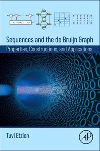 Sequences and the de Bruijn Graph: Properties, Constructions, and Applications