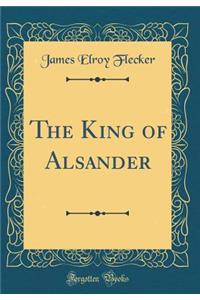 The King of Alsander (Classic Reprint)