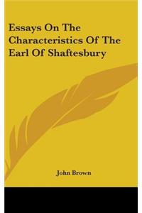 Essays On The Characteristics Of The Earl Of Shaftesbury