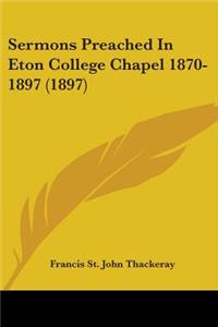 Sermons Preached In Eton College Chapel 1870-1897 (1897)